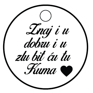 Znaj i u dobru i u zlu bit ću tu. Kuma