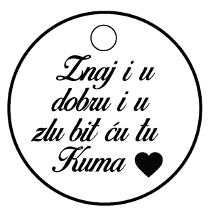 Znaj i u dobru i u zlu bit ću tu. Kuma