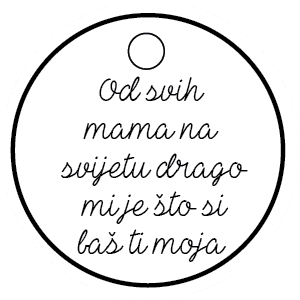 Od svih mama na svijetu drago mi je što si baš ti moja